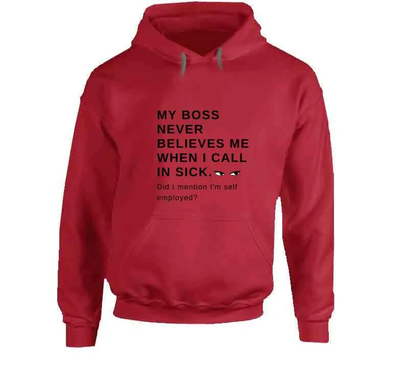 My Boss Never Believes Me When I Call In Sick Ladies T Shirt, Hoodies, and Sweatshirts